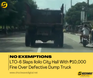 LTO-6 Slaps Iloilo City Hall With ₱10,000 Fine Over Defective Dump Truck